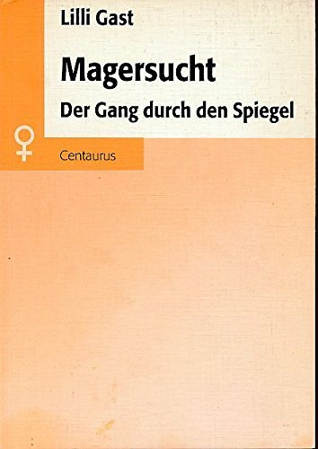 Magersucht: Der Gang durch den Spiegel. Zur Dialektik der individuellen Magersuchtsentwicklung und patriarchal-gesellschaftlicher Strukturzusammenhänge