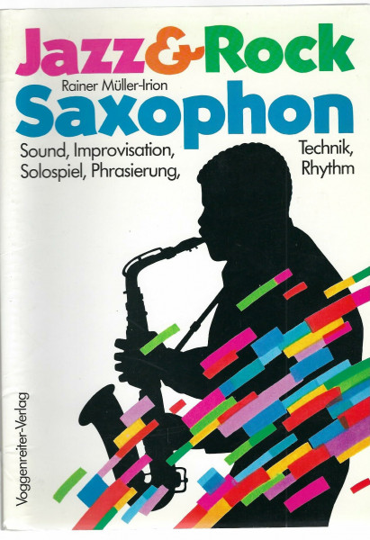 Jazz- Rock - Saxophon. Sound, Improvisation, Technik, Solospiel, Phrasierung, Rhythm