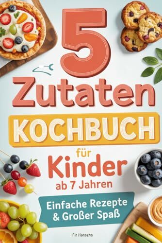 Kochbuch für Kinder ab 7 Jahren - Spielerisch Kochen lernen I 5 Zutaten: Einfache Rezepte & großer Spaß für kleine Köche. Perfektes Geschenk für Jungen... Kochbuch für Kinder ab 7 Jahren - Spielerisch Kochen lernen I 5 Zutaten: Einfache Rezepte & großer Spaß für kleine Köche. Perfektes Geschenk für Jungen & Mädchen
