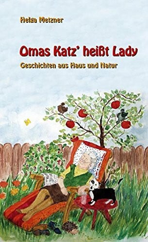 Omas Katz' heisst Lady: Geschichten aus Haus und Natur