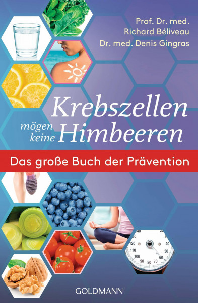 Krebszellen mögen keine Himbeeren: Das große Buch der Prävention