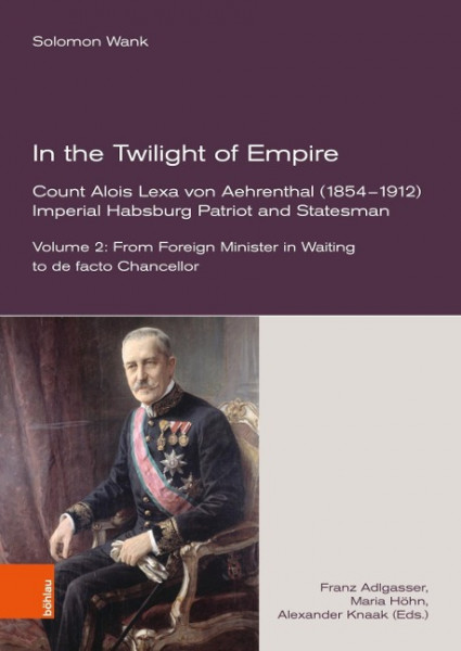 In the Twilight of Empire. Count Alois Lexa von Aehrenthal (1854-1912)