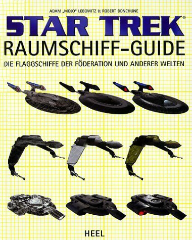 Star Trek Raumschiff-Guide: Die Flagschiffe der Föderation und anderer Welten: Die Flaggschiffe der Föderation und anderer Welten