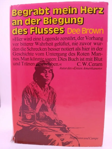 Begrabt mein Herz an der Biegung des Flusses.: Der letzte Kampf der Indianer