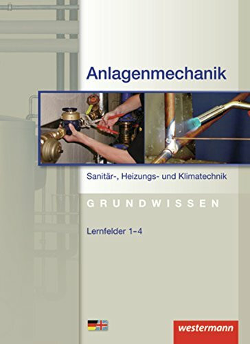 Anlagenmechanik Sanitär-, Heizungs- und Klimatechnik Grundwissen: Lernfelder 1-4: Schülerband, 3. Auflage, 2012: Mit deutsch-englischem Sachwortverzeichnis