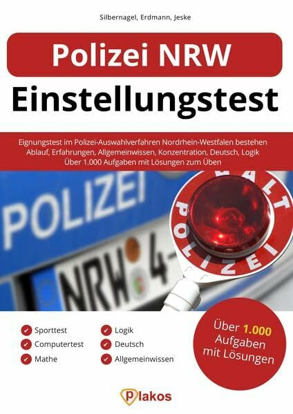 Polizei NRW Einstellungstest: Eignungstest im Polizei-Auswahlverfahren Nordrhein-Westfalen bestehen: Erfahrungen, Sporttest, Allgemeinwissen, Konzentration, Deutsch, Logik | Über 1.000 Aufgaben üben