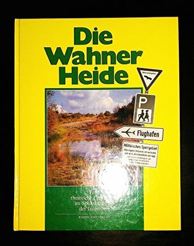 Die Wahner Heide. Eine rheinische Landschaft im Spannungsfeld der Interessen