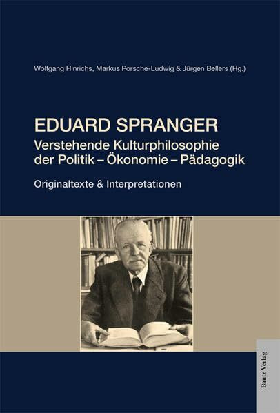 Eduard Spranger: Verstehende Kulturphilosophie der Politik – Ökonomie – Pädagogik Originaltexte & Interpretationen