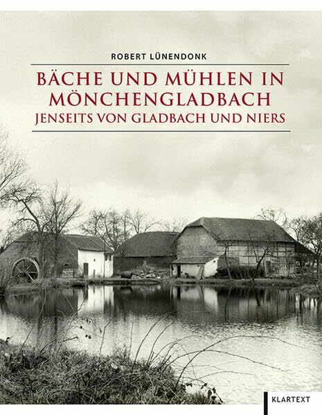Bäche und Mühlen in Mönchengladbach jenseits von Gladbach und Niers (Beiträge zur Geschichte der Stadt Mönchengladbach)