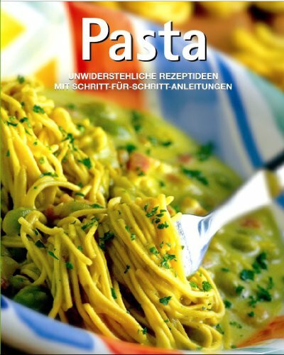 Pasta, Unwiderstehliche Rezeptideen