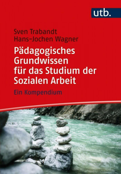 Pädagogisches Grundwissen für das Studium der Sozialen Arbeit: Ein Kompendium