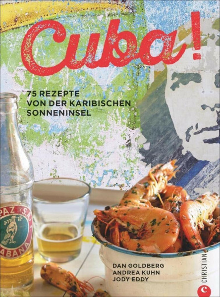 Karibische Küche: Kuba! 75 Rezepte von der karibischen Sonneninsel. Kubanisch kochen. Eine kulinarische Kubareise. Die köstlichsten Rezepte der kreolischen Küche.
