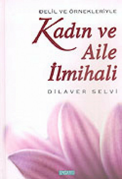 Delil ve Örnekleriyle Kadın ve Aile İlmihali (Ciltli)