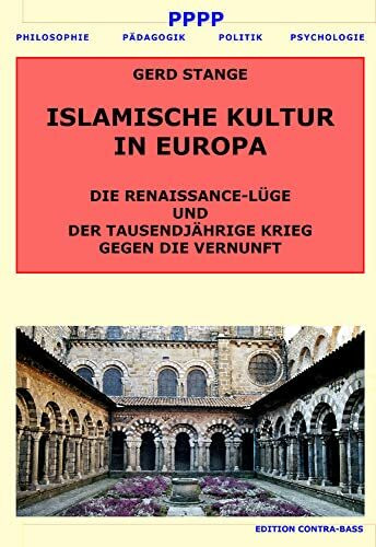 ISLAMISCHE KULTUR IN EUROPA: DIE RENAISSANCE-LÜGE UND DER TAUSENDJÄHRIGE KRIEG GEGEN DIE VERNUNFT