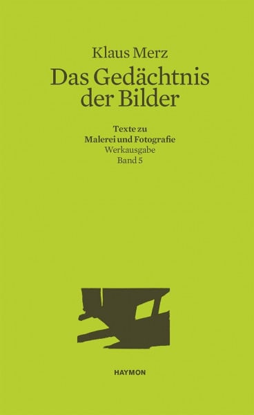 Das Gedächtnis der Bilder: Texte zu Malerei und Fotografie. Werkausgabe Band 5 (Werkausgabe Klaus Merz)