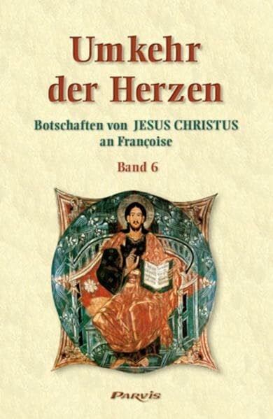 Das Ende des Bösen: Botschaften von Jesus Christus an Françoise (Umkehr der Herzen: Botschaften von Jesus Christus an Françoise, Band 6)