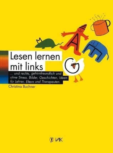 Lesen lernen mit links ... und rechts, gehirnfreundlich und ohne Stress: Bilder, Geschichten, Ideen für Lehrer, Eltern und Therapeuten