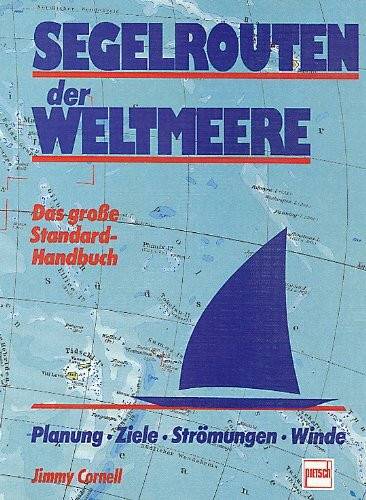 Segelrouten der Weltmeere. Das grosse Standard-Handbuch. Planung, Ziele, Strömungen, Winde