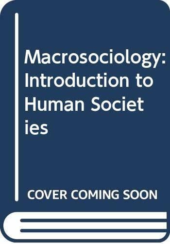 Macrosociology: Introduction to Human Societies Macrosociology: Introduction to Human Societies