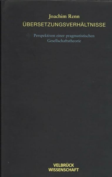 Übersetzungsverhältnisse. Perspektiven einer pragmatistischen Gesellschaftstheorie: Perspektiven einer pragmatistischen Gesellschafttheorie