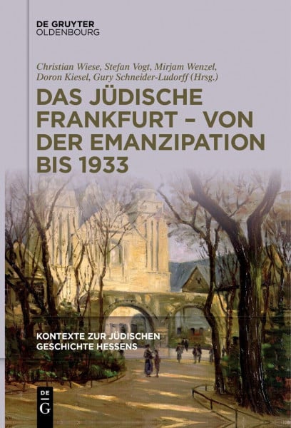 Das jüdische Frankfurt – von der Emanzipation bis 1933 (Kontexte zur jüdischen Geschichte Hessens, Band 2, Band 2)