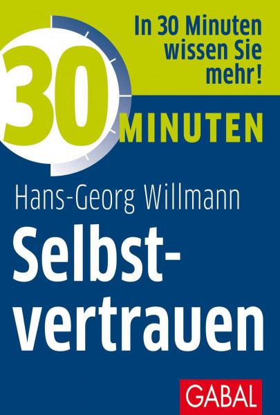 30 Minuten Selbstvertrauen: In 30 Minuten wissen Sie mehr!