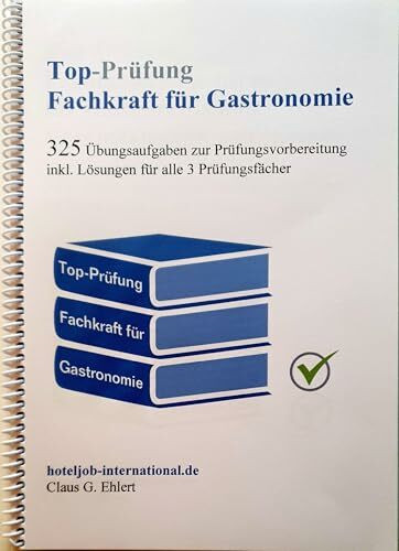 Top Prüfung Fachkraft für Gastronomie: 325 Übungsaufgaben zur Prüfungsvorbereitung inkl. Lösungen