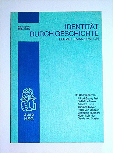 Leitziel Emanzipation - Identität durch Geschichte?: Beiträge zur Funktion von Geschichte im politischen Bewusstsein (Texte zur politischen Theorie und Praxis)