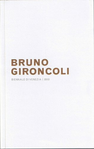 Bruno Gironcoli. Biennale di Venezia 2003. Österreichischer Pavillon: Biennale di Venezia 2003. Österreichischer Pavillon. Dtsch.-italien.-Engl.