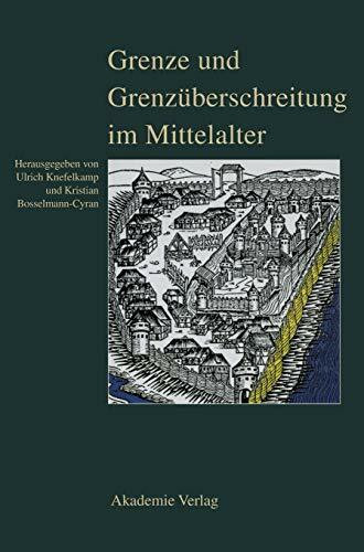 Grenze und Grenzüberschreitung im Mittelalter: 11. Symposium des Mediävistenverbandes vom 14. bis 17. März 2005 in Frankfurt an der Oder
