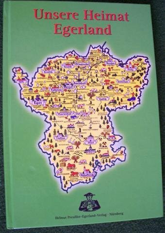 Unsere Heimat Egerland: Zusammenfassung von Beiträgen Egerländer Autoren aus Egerländer Jahrbüchern