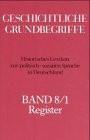 Geschichtliche Grundbegriffe, 8 Bde., Bd.8: Register in zwei Teilbänden