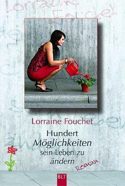 Hundert Möglichkeiten sein Leben zu ändern (BLT. Bastei Lübbe Taschenbücher)