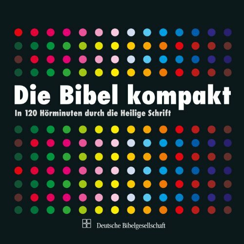 Die Bibel kompakt: In 120 Hörminuten durch die Heilige Schrift. Bibeltexte nach der Übersetzung Martin Luthers in szenischer Lesung