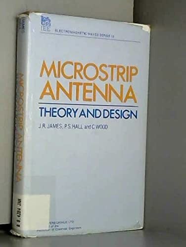 Microstrip Antenna Theory and Design (INSTITUTION OF ELECTRICAL ENGINEERS. I E E ELECTROMAGNETIC WAVES SERIES, 12)