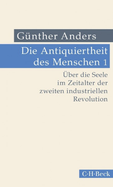 Die Antiquiertheit des Menschen Bd. I: Über die Seele im Zeitalter der zweiten industriellen Revolution