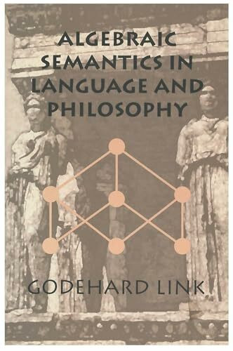 Algebraic Semantics in Language and Philosophy (Csli Lecture Notes, 74, Band 74)