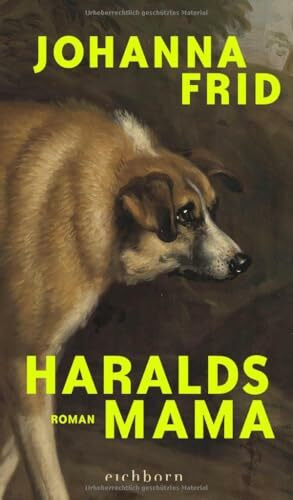 Haralds Mama: Roman. »Sarkastisch, messerscharf, entlarvend und so klug erzählt.« Welt am Sonntag