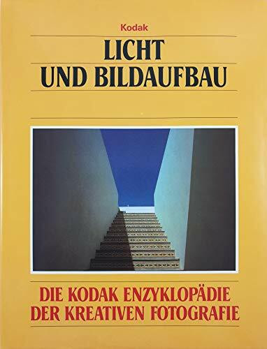 Licht und Bildaufbau. Die Kodak Enzyklopädie der kreativen Fotografie