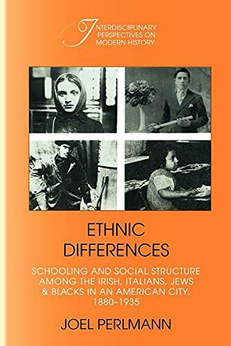 Ethnic Differences: Schooling and Social Structure among the Irish, Italians, Jews, and Blacks in an American City, 1880-1935 (Interdisciplinary Per)