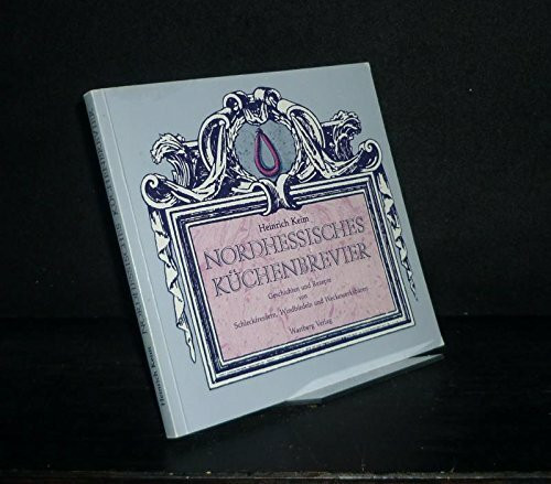 Nordhessisches Küchenbrevier. Geschichten und Rezepte von Schleckfressern, Windbiedeln und Wevkewerksbären