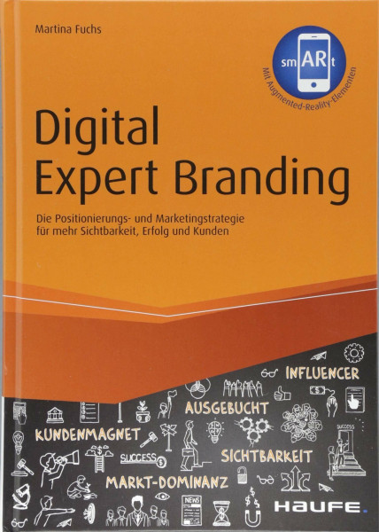 Digital Expert Branding - inkl. Augmented-Reality-App: Die Positionierungs- und Marketingstrategie für mehr Sichtbarkeit, Erfolg und Kunden (Haufe Fachbuch)