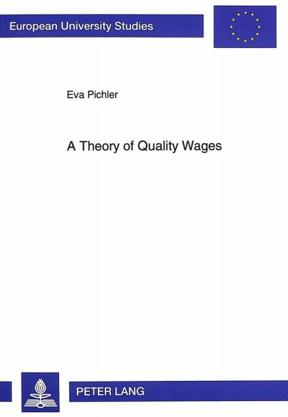 A Theory of Quality Wages: A Study in the Interaction between Labor Markets and Output Markets (Europäische Hochschulschriften / European University ... Management / Série 5: Sciences économiques)