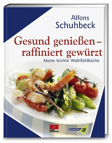 Gesund genießen - raffiniert gewürzt: Meine leichte Wohlfühlküche