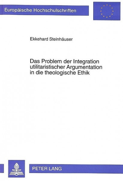 Das Problem der Integration utilitaristischer Argumentation in die theologische Ethik