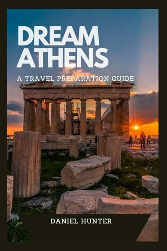 Dream Athens: A Travel Preparation Guide (DREAM TRAVEL GUIDES)