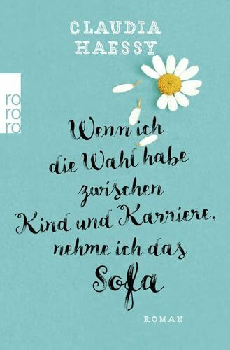Wenn ich die Wahl habe zwischen Kind und Karriere, nehme ich das Sofa: Roman