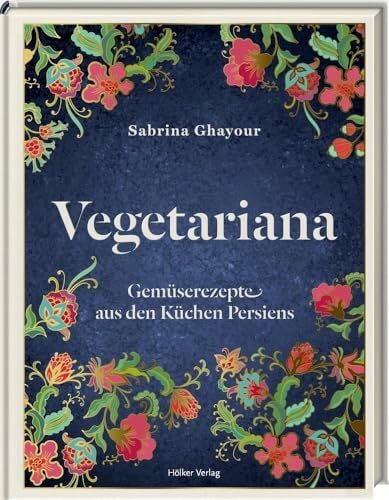 Vegetariana: Gemüserezepte aus den Küchen Persiens