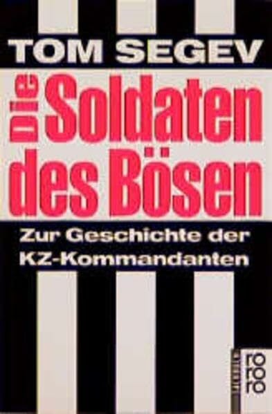 Die Soldaten des Bösen: Zur Geschichte der KZ-Kommandanten