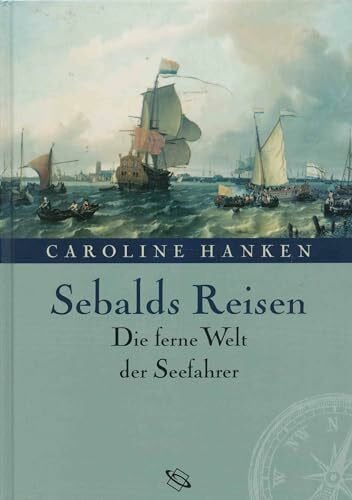 Sebalds Reisen. Die ferne Welt der Seefahrer.